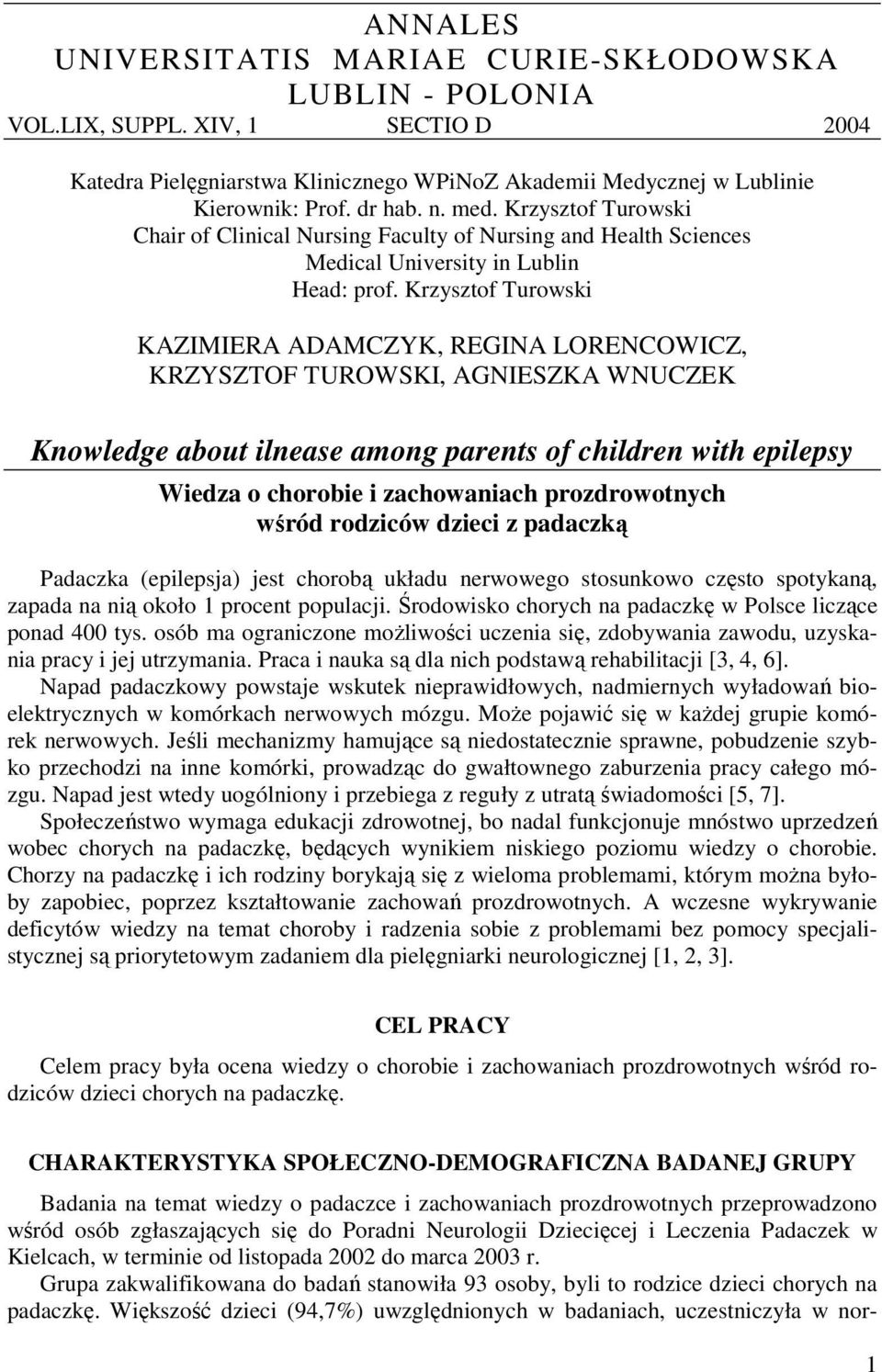 Krzysztof Turowski KAZIMIERA ADAMCZYK, REGINA LORENCOWICZ, KRZYSZTOF TUROWSKI, AGNIESZKA WNUCZEK Knowledge about ilnease among parents of children with epilepsy Wiedza o chorobie i zachowaniach