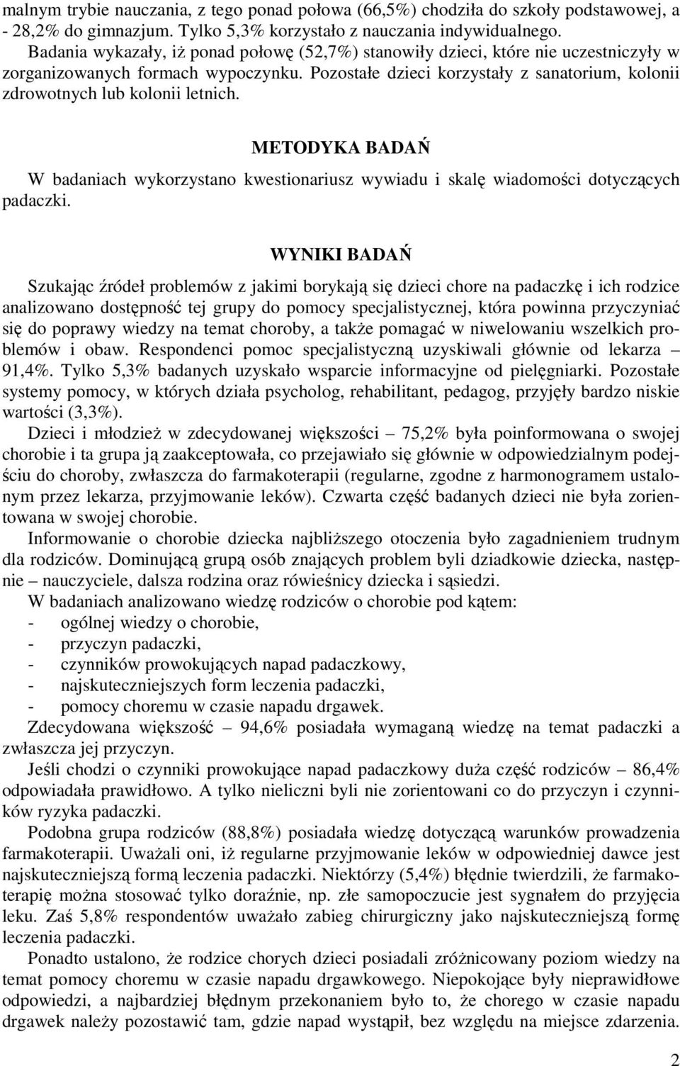 Pozostałe dzieci korzystały z sanatorium, kolonii zdrowotnych lub kolonii letnich. METODYKA BADAŃ W badaniach wykorzystano kwestionariusz wywiadu i skalę wiadomości dotyczących padaczki.