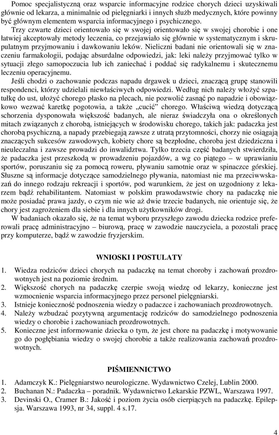 Trzy czwarte dzieci orientowało się w swojej orientowało się w swojej chorobie i one łatwiej akceptowały metody leczenia, co przejawiało się głównie w systematycznym i skrupulatnym przyjmowaniu i