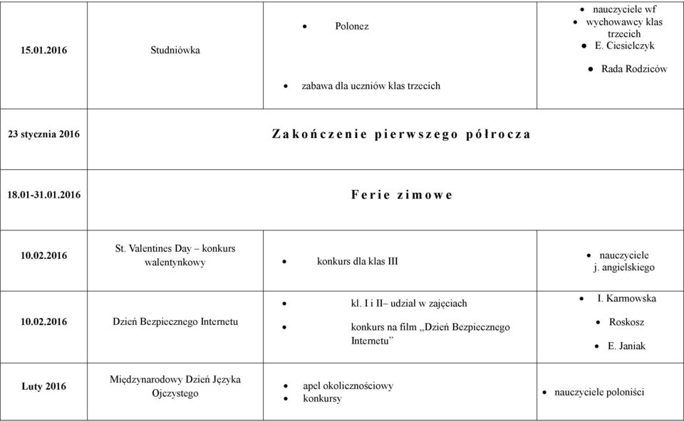 01.2016 F e r i e z i m o w e 10.02.2016 St. Valentines Day konkurs walentynkowy konkurs dla klas III nauczyciele j. angielskiego kl.