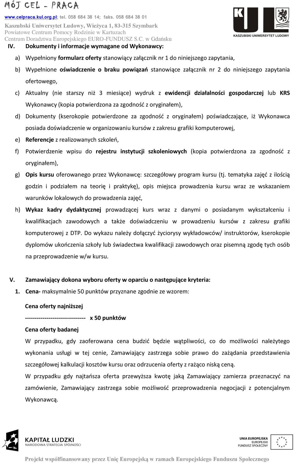 Dokumenty (kserokopie potwierdzone za zgodność z oryginałem) poświadczające, iż Wykonawca posiada doświadczenie w organizowaniu kursów z zakresu grafiki komputerowej, e) Referencje z realizowanych