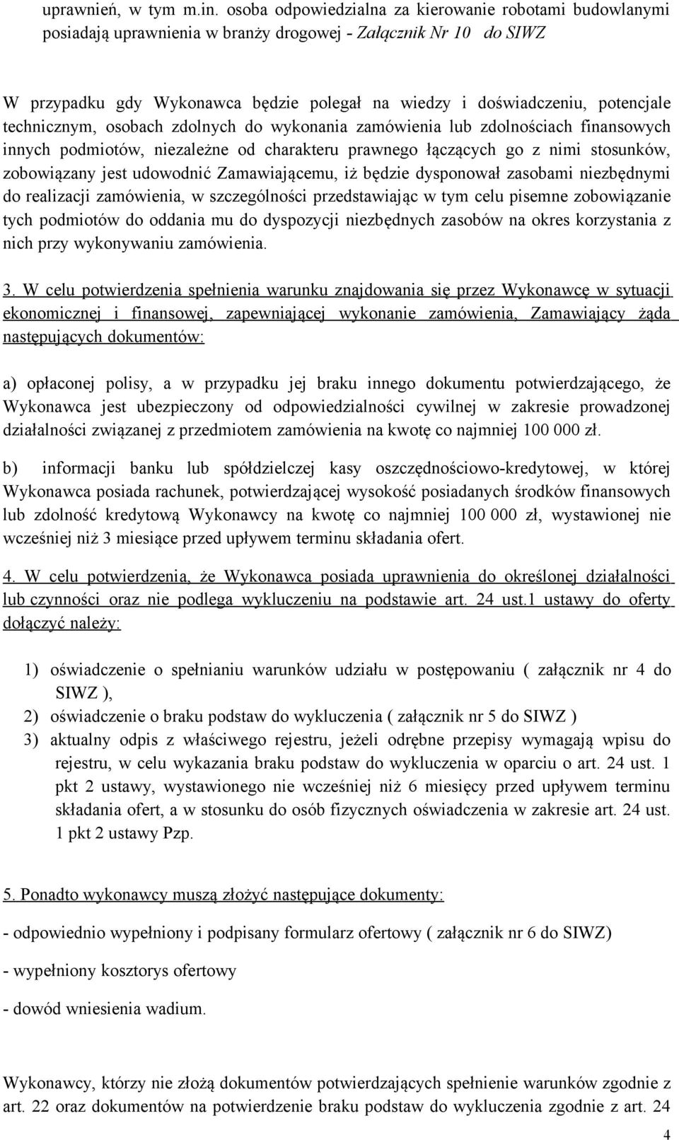 potencjale technicznym, osobach zdolnych do wykonania zamówienia lub zdolnościach finansowych innych podmiotów, niezależne od charakteru prawnego łączących go z nimi stosunków, zobowiązany jest