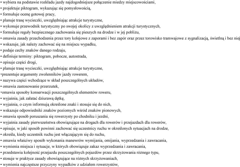 pobliżu, omawia zasady przechodzenia przez tory kolejowe z zaporami i bez zapór oraz przez torowisko tramwajowe z sygnalizacją, świetlną i bez niej wskazuje, jak należy zachować się na miejscu