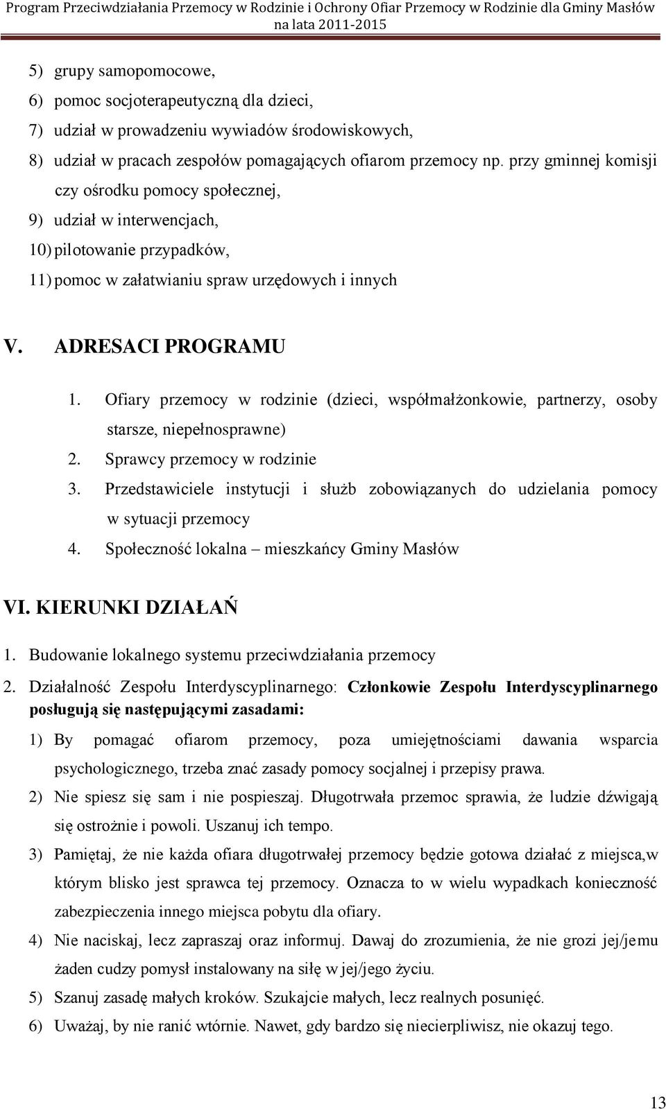 Ofiary przemocy w rodzinie (dzieci, współmałżonkowie, partnerzy, osoby starsze, niepełnosprawne) 2. Sprawcy przemocy w rodzinie 3.