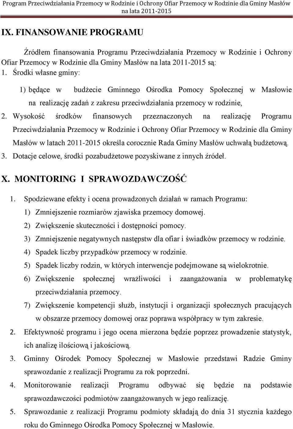 Wysokość środków finansowych przeznaczonych na realizację Programu Przeciwdziałania Przemocy w Rodzinie i Ochrony Ofiar Przemocy w Rodzinie dla Gminy Masłów w latach 2011-2015 określa corocznie Rada