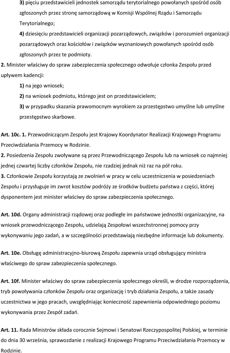 Minister właściwy do spraw zabezpieczenia społecznego odwołuje członka Zespołu przed upływem kadencji: 1) na jego wniosek; 2) na wniosek podmiotu, którego jest on przedstawicielem; 3) w przypadku