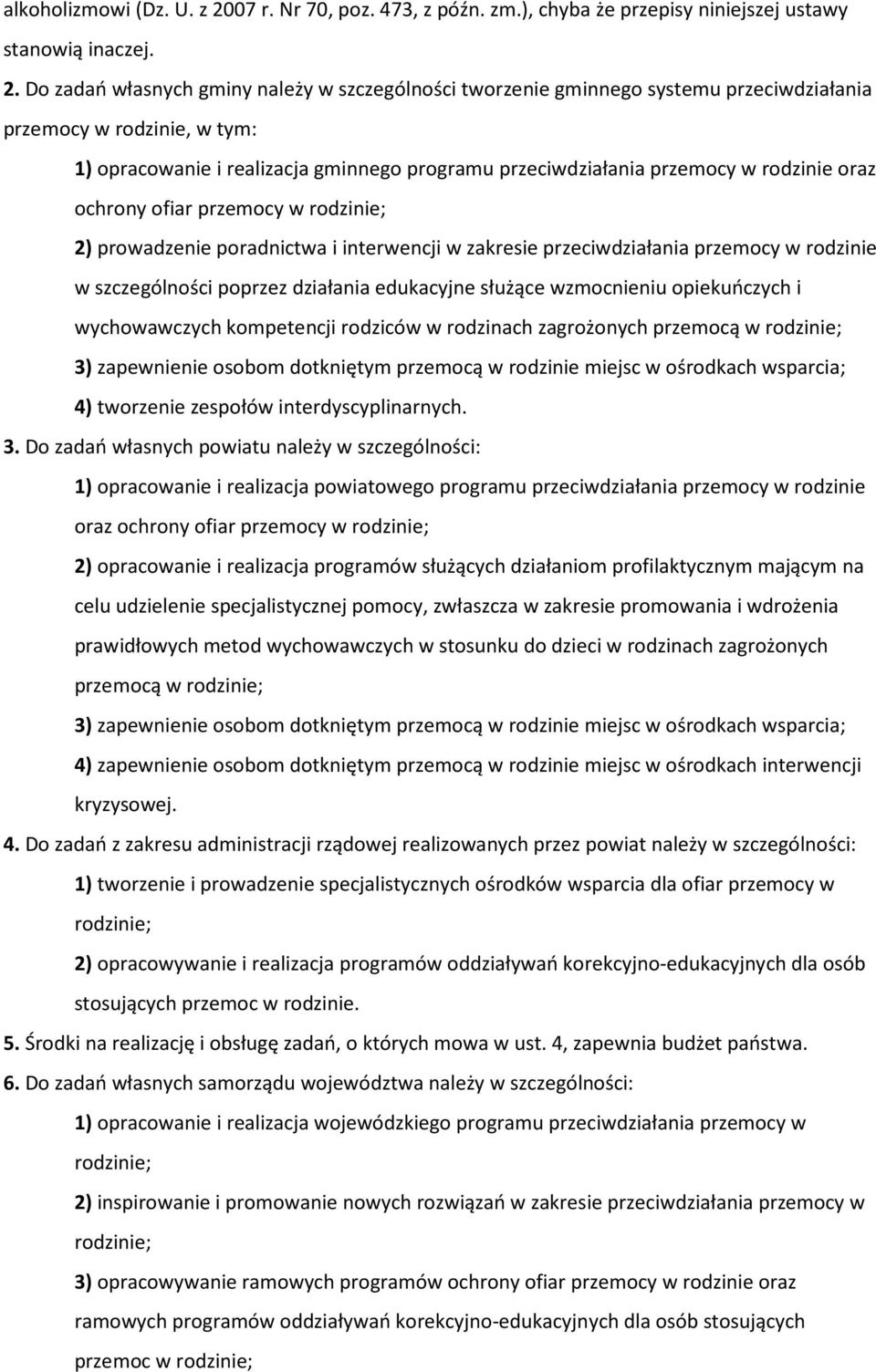 Do zadań własnych gminy należy w szczególności tworzenie gminnego systemu przeciwdziałania przemocy w rodzinie, w tym: 1) opracowanie i realizacja gminnego programu przeciwdziałania przemocy w