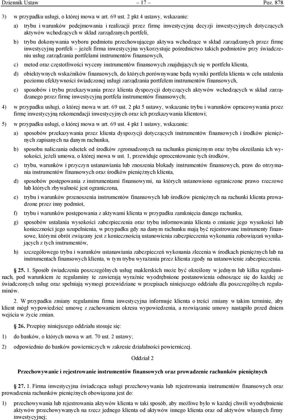 dokonywania wyboru podmiotu przechowującego aktywa wchodzące w skład zarządzanych przez firmę inwestycyjną portfeli jeżeli firma inwestycyjna wykorzystuje pośrednictwo takich podmiotów przy