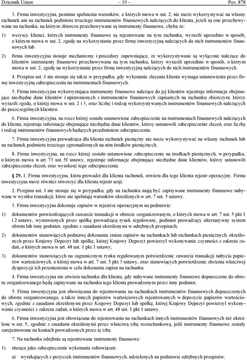 przechowywane są instrumenty finansowe, chyba że: 1) wszyscy klienci, których instrumenty finansowe są rejestrowane na tym rachunku, wyrazili uprzednio w sposób, o którym mowa w ust.