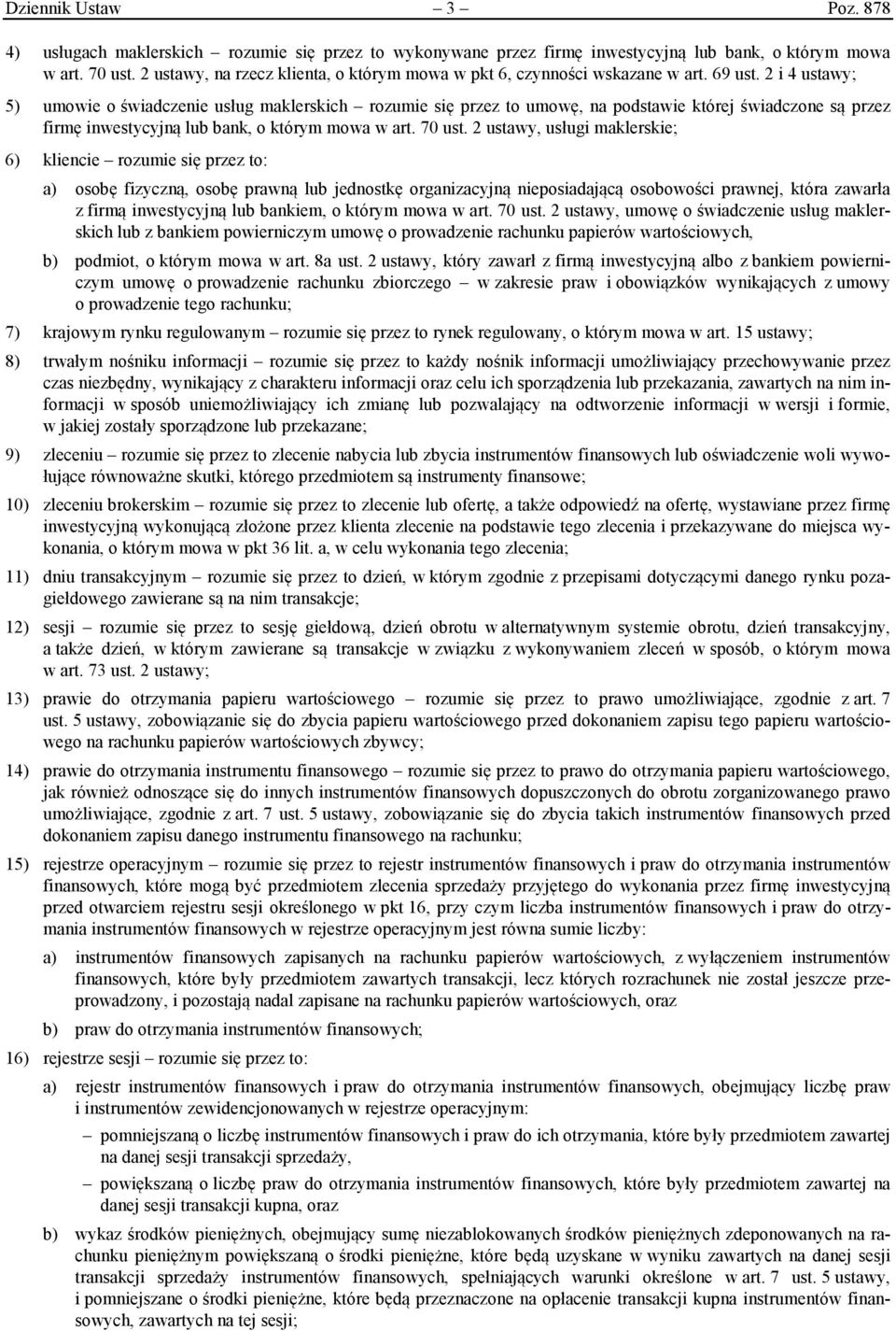 2 i 4 ustawy; 5) umowie o świadczenie usług maklerskich rozumie się przez to umowę, na podstawie której świadczone są przez firmę inwestycyjną lub bank, o którym mowa w art. 70 ust.