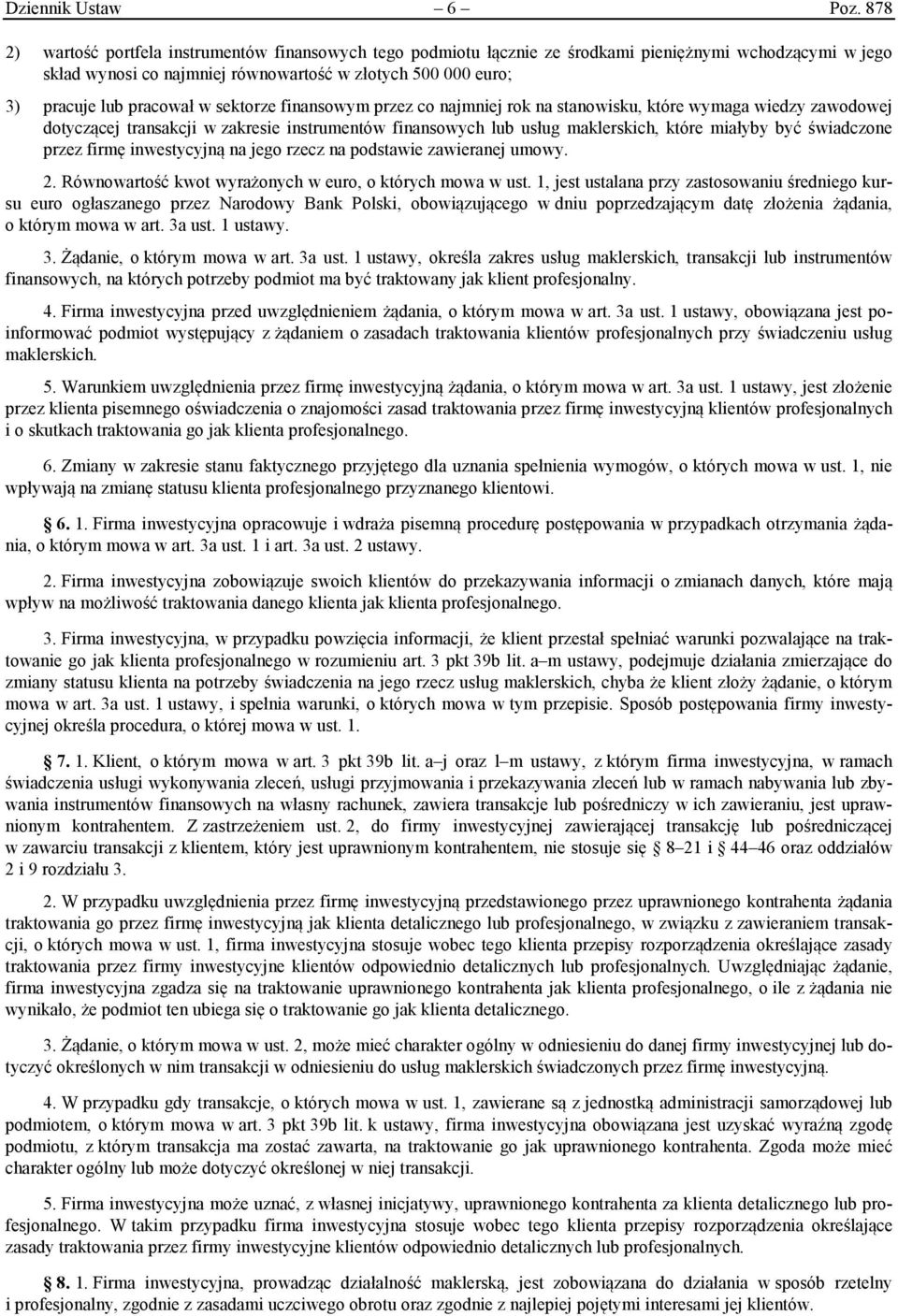 w sektorze finansowym przez co najmniej rok na stanowisku, które wymaga wiedzy zawodowej dotyczącej transakcji w zakresie instrumentów finansowych lub usług maklerskich, które miałyby być świadczone