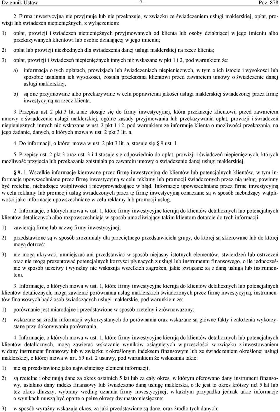 niepieniężnych przyjmowanych od klienta lub osoby działającej w jego imieniu albo przekazywanych klientowi lub osobie działającej w jego imieniu; 2) opłat lub prowizji niezbędnych dla świadczenia