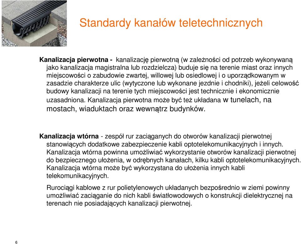 terenie tych miejscowości jest technicznie i ekonomicznie uzasadniona. Kanalizacja pierwotna może być też układana w tunelach, na mostach, wiaduktach oraz wewnątrz budynków.