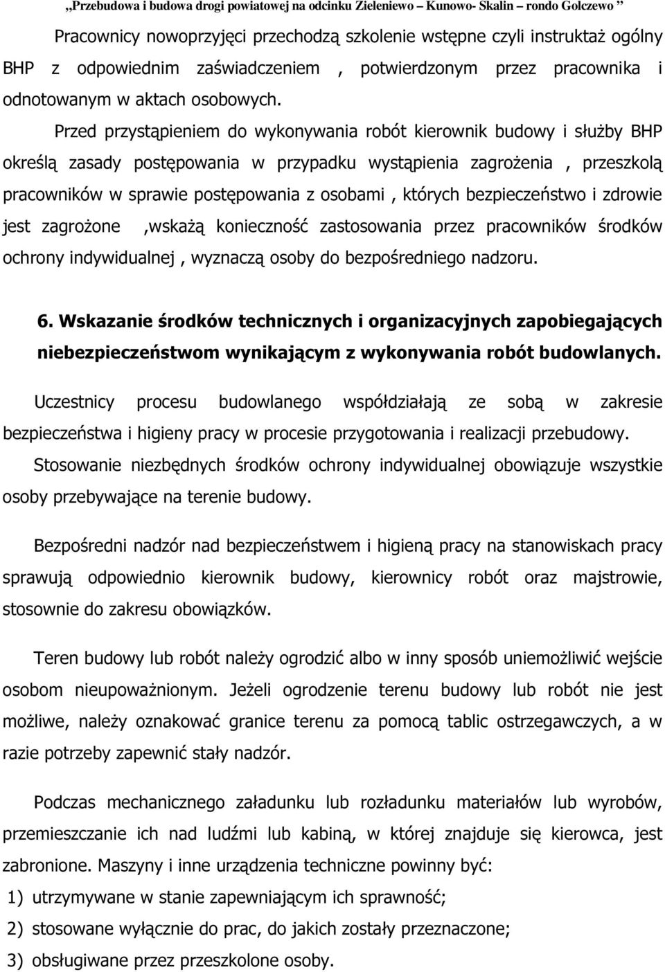 których bezpieczeństwo i zdrowie jest zagrożone,wskażą konieczność zastosowania przez pracowników środków ochrony indywidualnej, wyznaczą osoby do bezpośredniego nadzoru. 6.