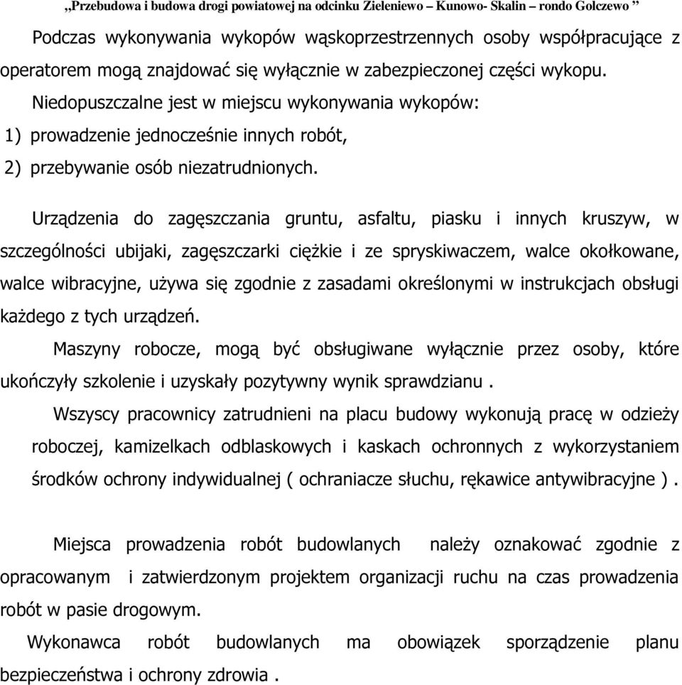 Urządzenia do zagęszczania gruntu, asfaltu, piasku i innych kruszyw, w szczególności ubijaki, zagęszczarki ciężkie i ze spryskiwaczem, walce okołkowane, walce wibracyjne, używa się zgodnie z zasadami