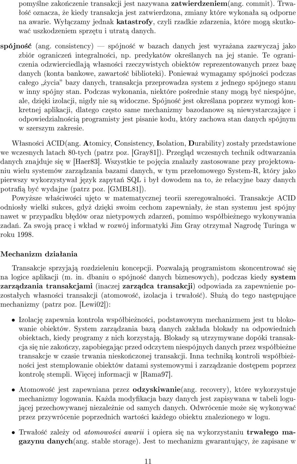 consistency) spójno± w bazach danych jest wyra»ana zazwyczaj jako zbiór ogranicze«integralno±ci, np. predykatów okre±lanych na jej stanie.