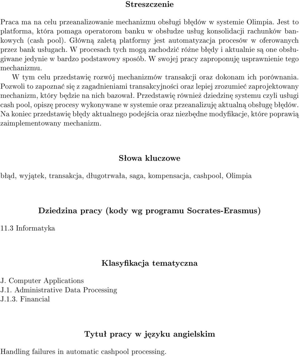 W procesach tych mog zachodzi ró»ne bª dy i aktualnie s one obsªugiwane jedynie w bardzo podstawowy sposób. W swojej pracy zaproponuj usprawnienie tego mechanizmu.