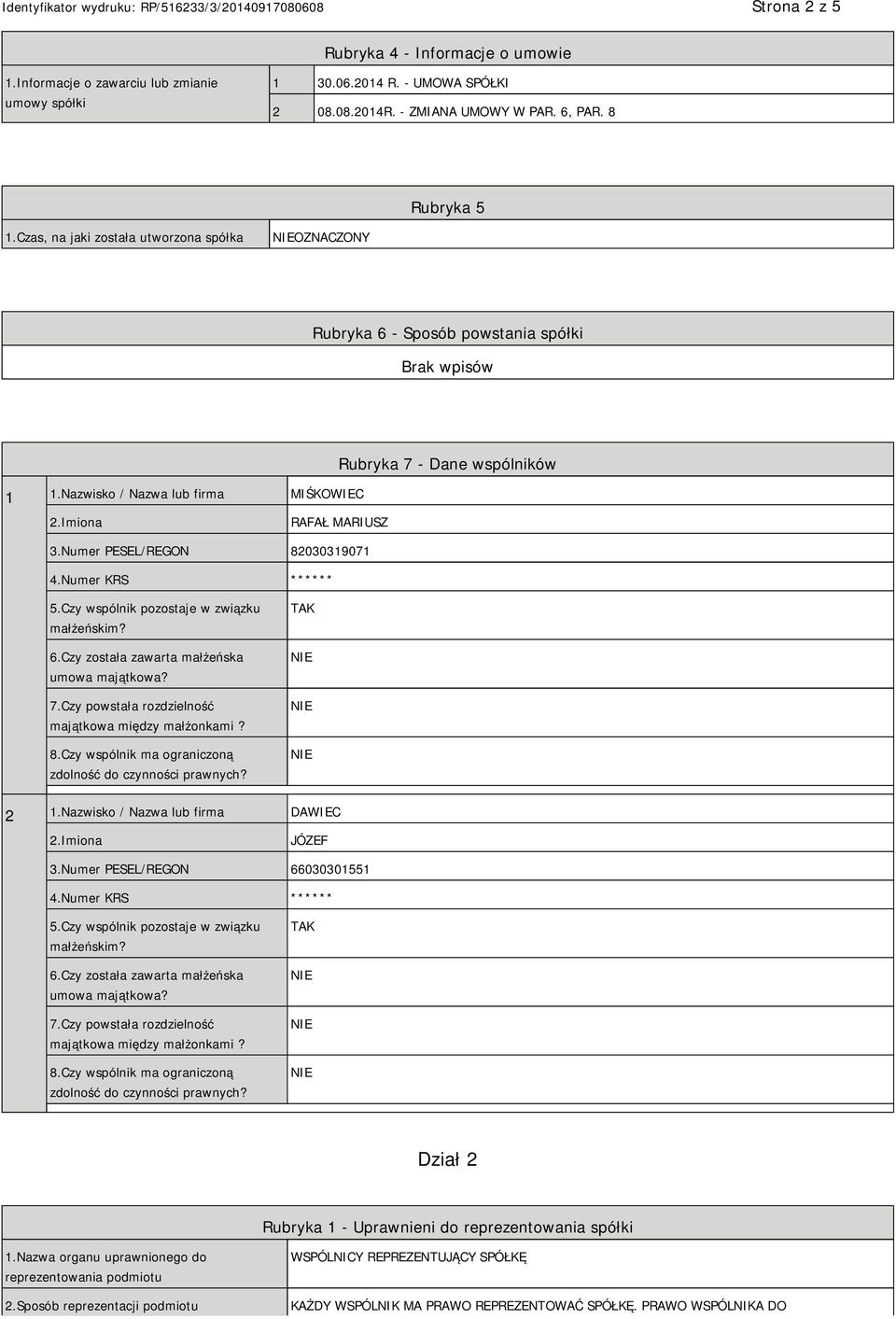 Numer PESEL/REGON 82030319071 4.Numer KRS ****** 5.Czy wspólnik pozostaje w związku małżeńskim? 6.Czy została zawarta małżeńska umowa majątkowa? 7.