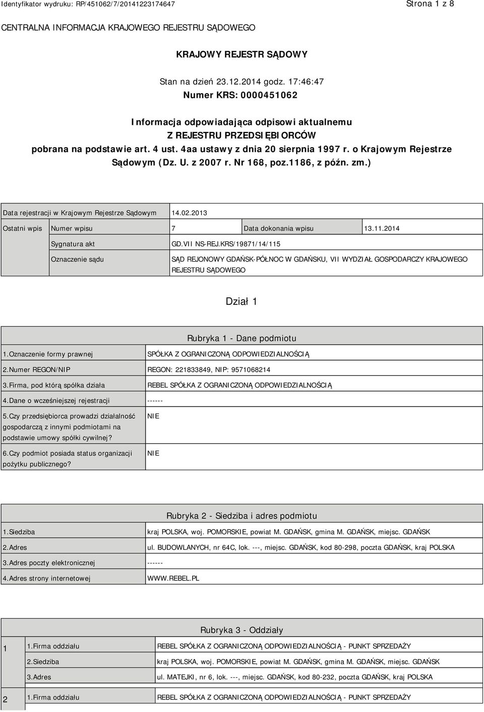 o Krajowym Rejestrze Sądowym (Dz. U. z 2007 r. Nr 168, poz.1186, z późn. zm.) Data rejestracji w Krajowym Rejestrze Sądowym 14.02.2013 Ostatni wpis Numer wpisu 7 Data dokonania wpisu 13.11.2014 Sygnatura akt Oznaczenie sądu GD.