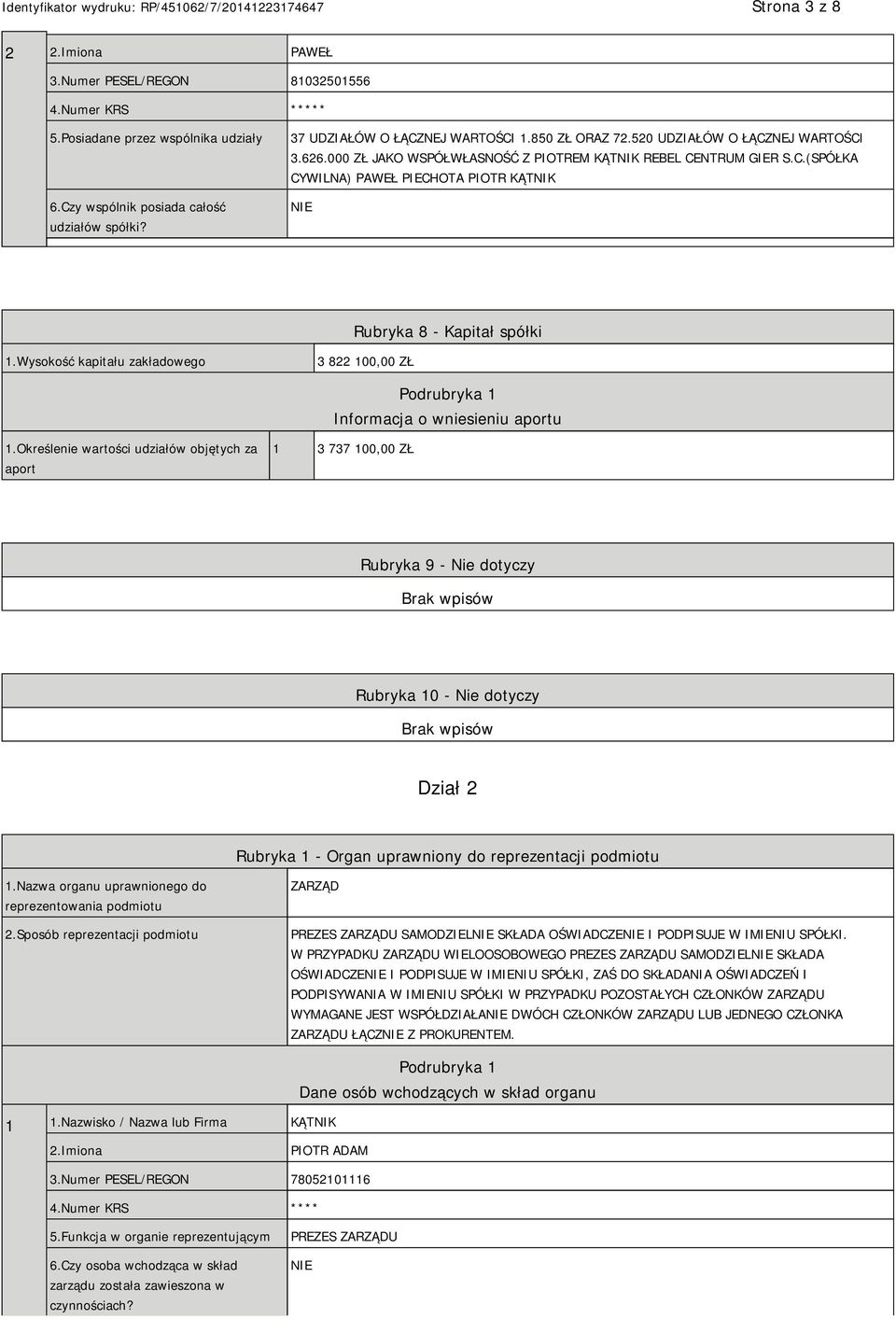 Wysokość kapitału zakładowego 3 822 100,00 ZŁ Podrubryka 1 Informacja o wniesieniu aportu 1.