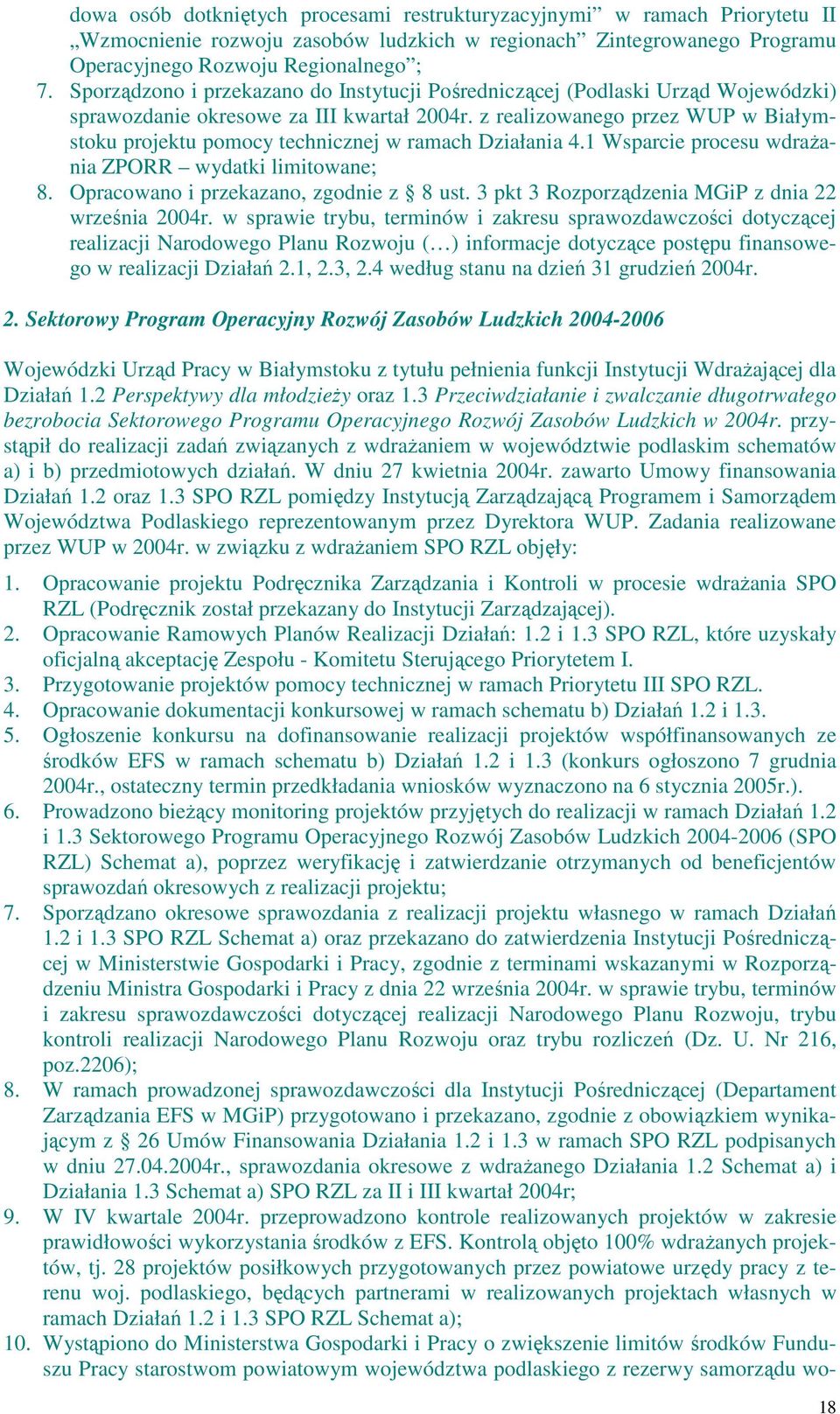 z realizowanego przez WUP w Białymstoku projektu pomocy technicznej w ramach Działania 4.1 Wsparcie procesu wdraŝania ZPORR wydatki limitowane; 8. Opracowano i przekazano, zgodnie z 8 ust.