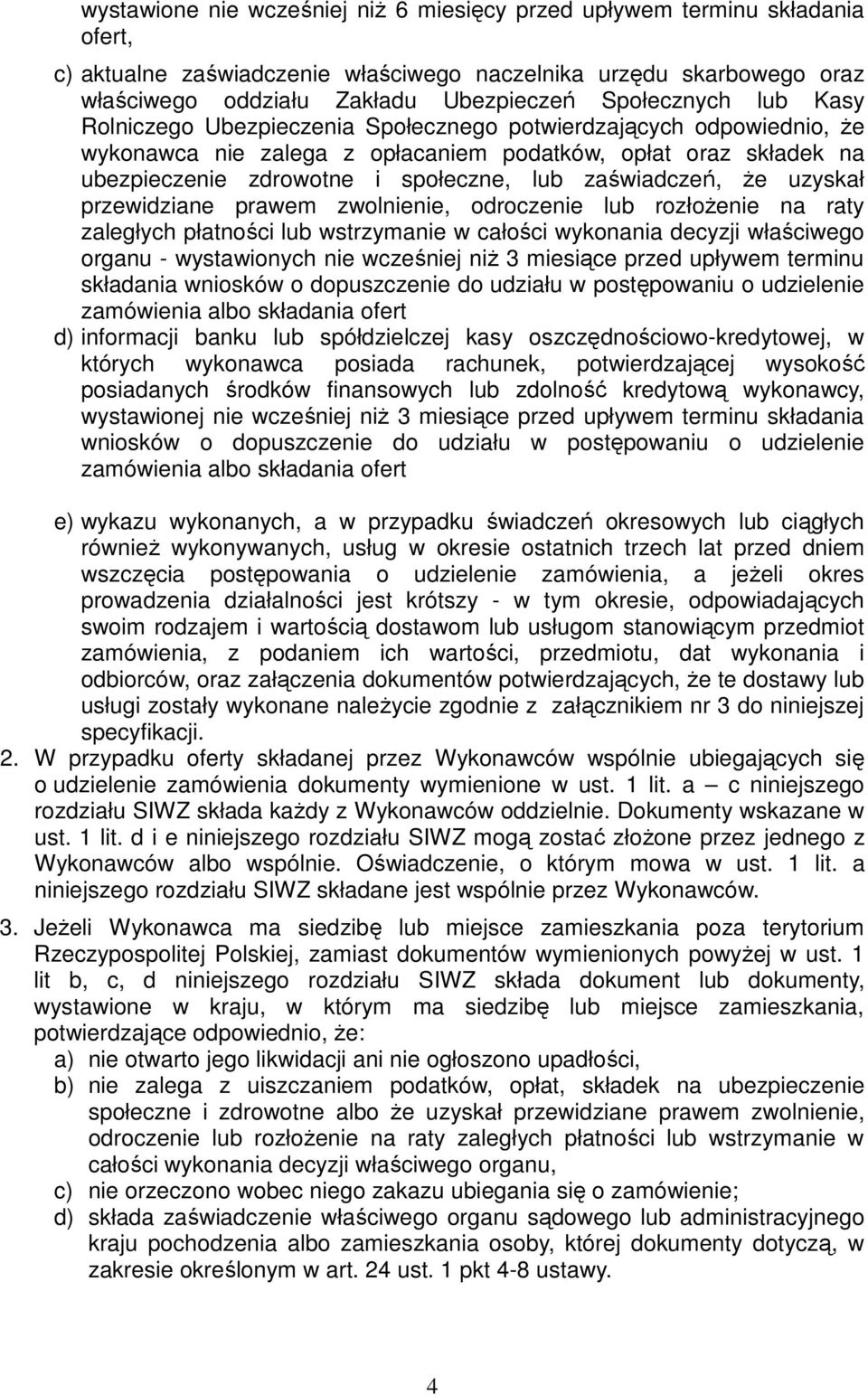 zaświadczeń, Ŝe uzyskał przewidziane prawem zwolnienie, odroczenie lub rozłoŝenie na raty zaległych płatności lub wstrzymanie w całości wykonania decyzji właściwego organu - wystawionych nie