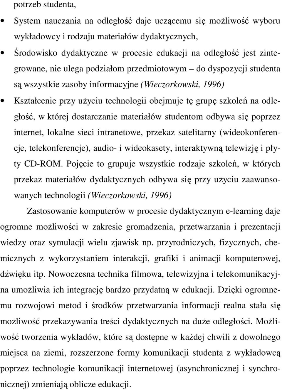 odległość, w której dostarczanie materiałów studentom odbywa się poprzez internet, lokalne sieci intranetowe, przekaz satelitarny (wideokonferencje, telekonferencje), audio- i wideokasety,