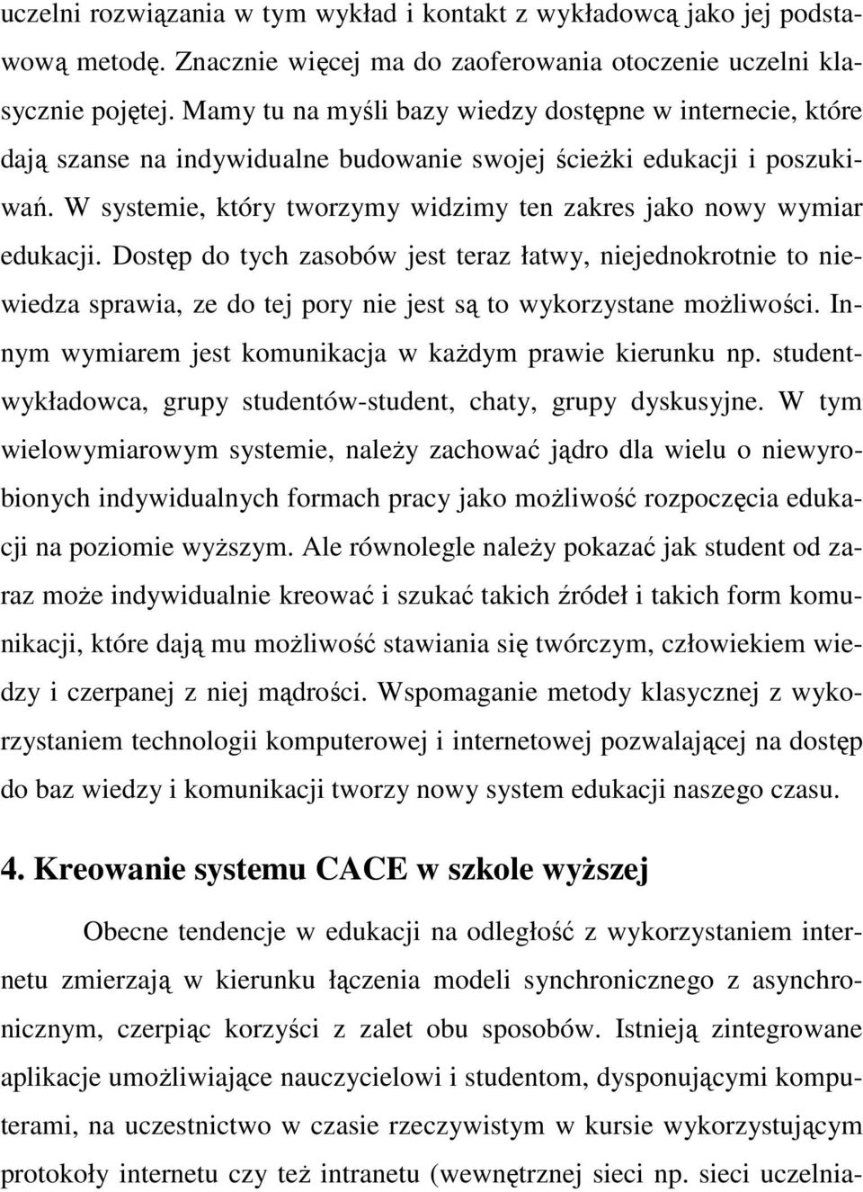 W systemie, który tworzymy widzimy ten zakres jako nowy wymiar edukacji.