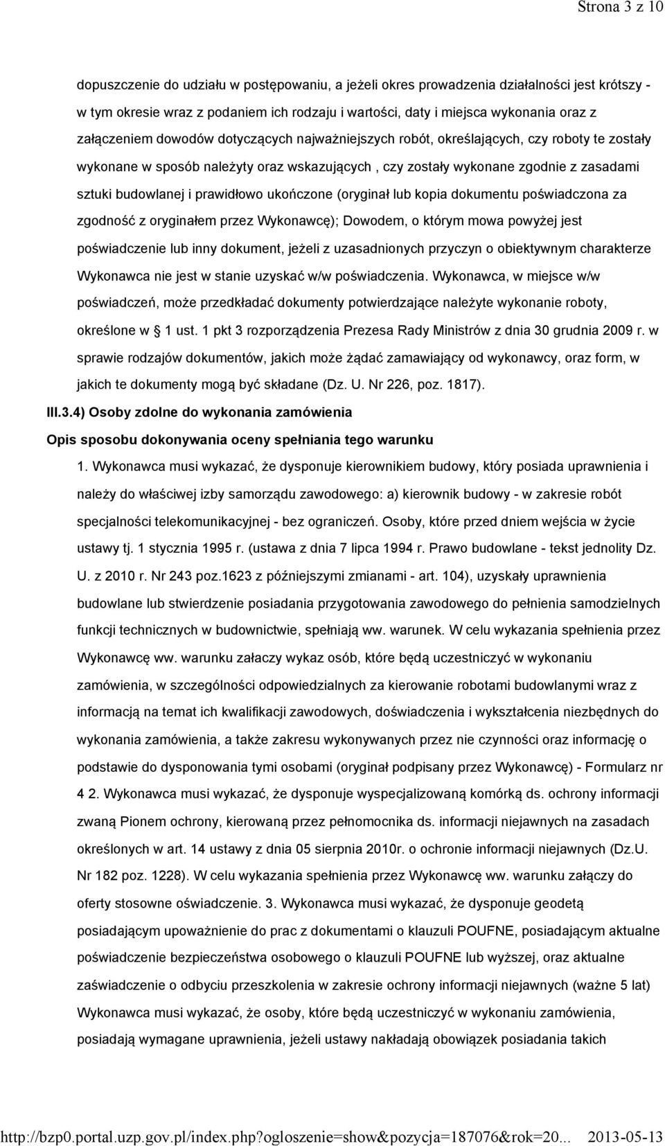 prawidłowo ukończone (oryginał lub kopia dokumentu poświadczona za zgodność z oryginałem przez Wykonawcę); Dowodem, o którym mowa powyżej jest poświadczenie lub inny dokument, jeżeli z uzasadnionych