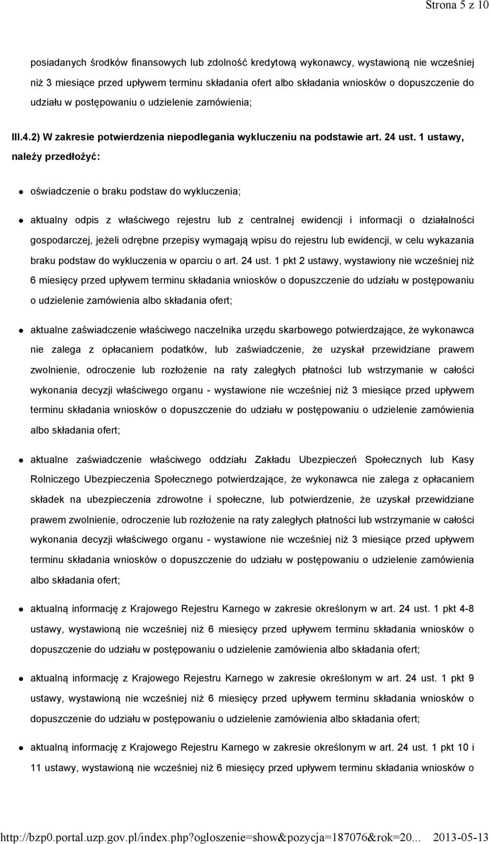 1 ustawy, należy przedłożyć: oświadczenie o braku podstaw do wykluczenia; aktualny odpis z właściwego rejestru lub z centralnej ewidencji i informacji o działalności gospodarczej, jeżeli odrębne