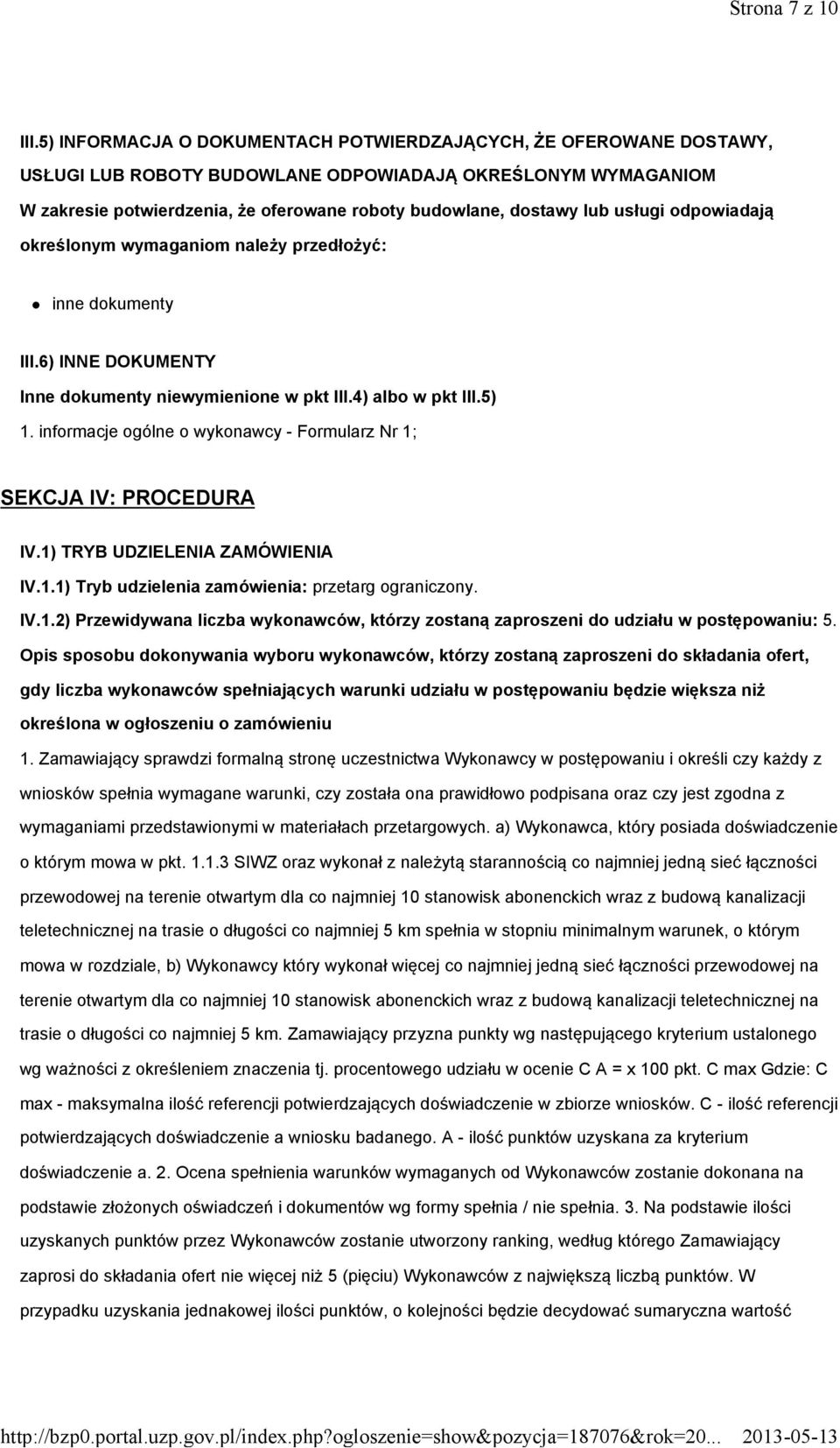 usługi odpowiadają określonym wymaganiom należy przedłożyć: inne dokumenty III.6) INNE DOKUMENTY Inne dokumenty niewymienione w pkt III.4) albo w pkt III.5) 1.