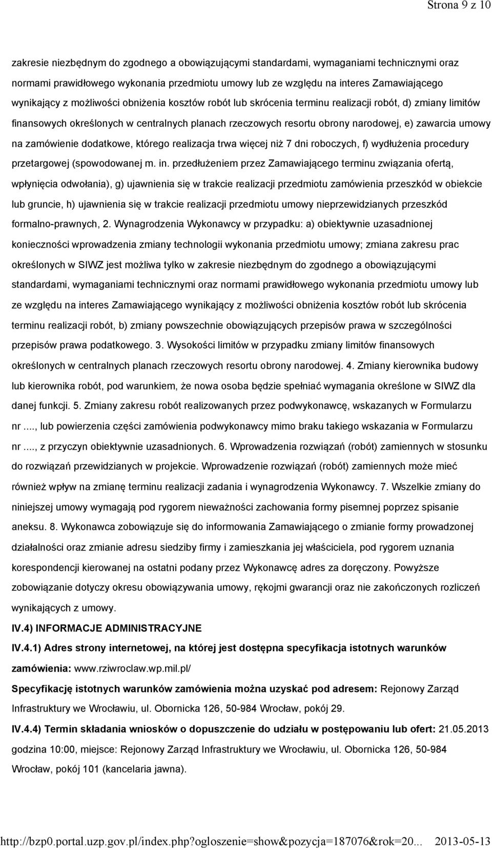 zawarcia umowy na zamówienie dodatkowe, którego realizacja trwa więcej niż 7 dni roboczych, f) wydłużenia procedury przetargowej (spowodowanej m. in.