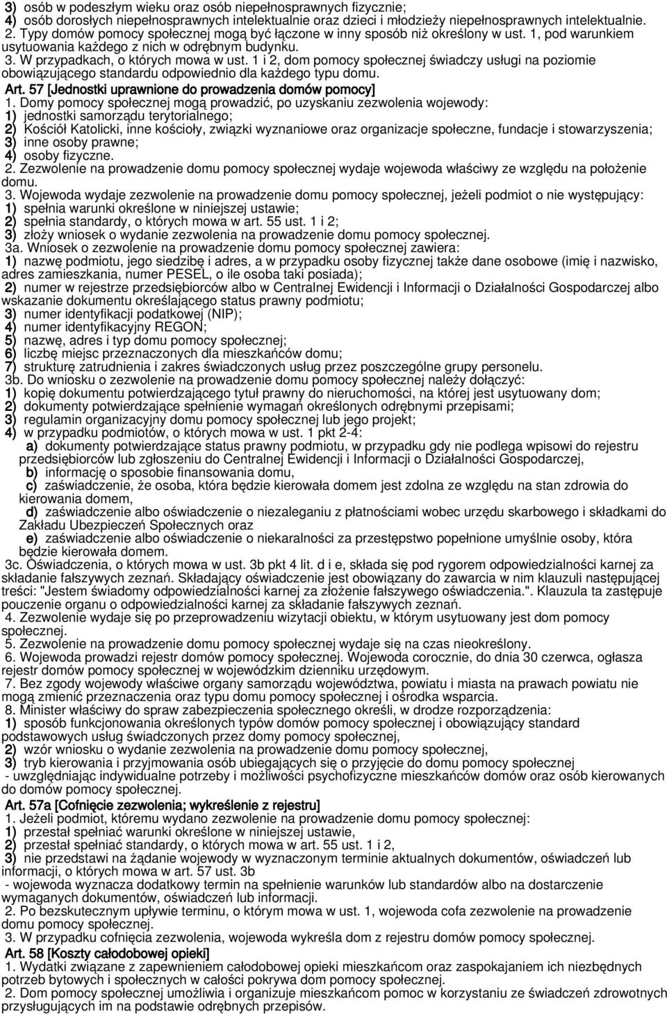 1 i 2, dom pomocy społecznej świadczy usługi na poziomie obowiązującego standardu odpowiednio dla każdego typu domu. Art. 57 [Jednostki uprawnione do prowadzenia domów pomocy] 1.