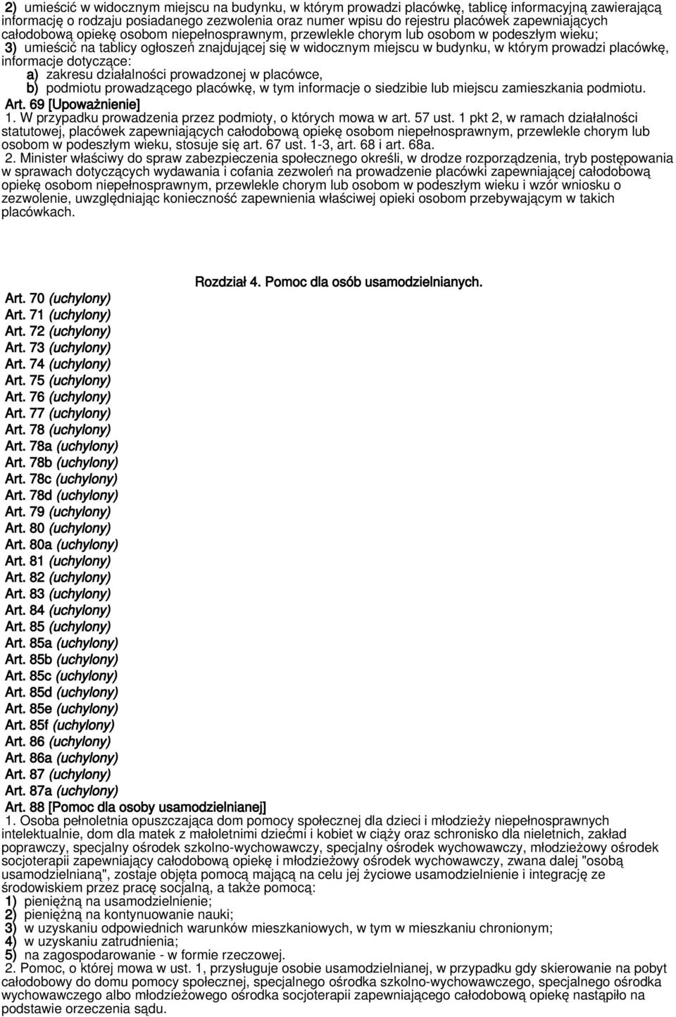 prowadzi placówkę, informacje dotyczące: a) zakresu działalności prowadzonej w placówce, b) podmiotu prowadzącego placówkę, w tym informacje o siedzibie lub miejscu zamieszkania podmiotu. Art.