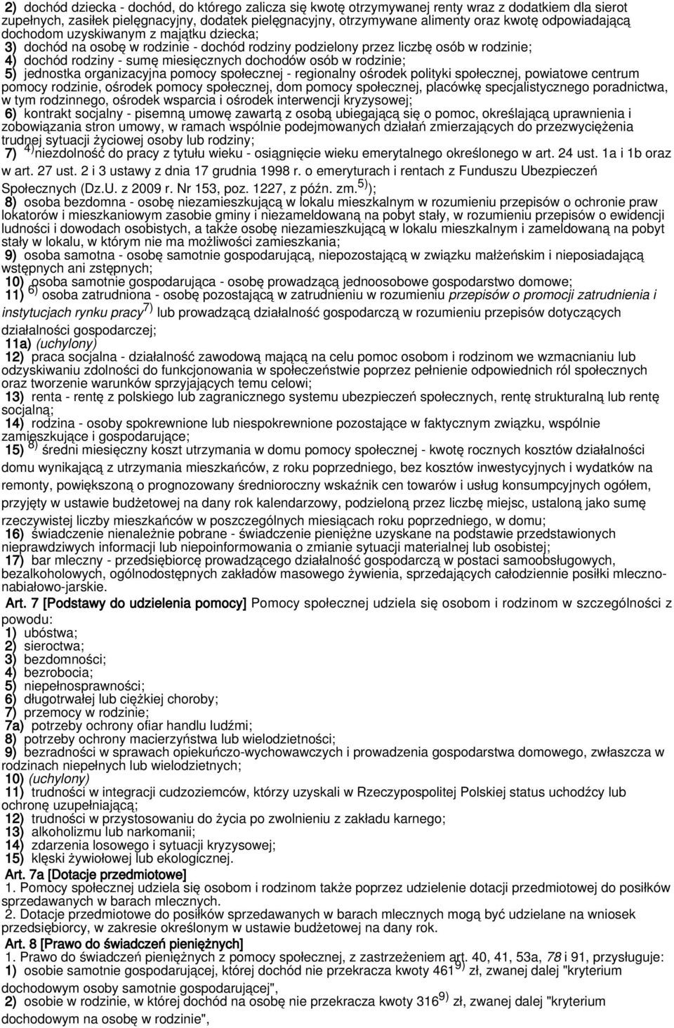 rodzinie; 5) jednostka organizacyjna pomocy społecznej - regionalny ośrodek polityki społecznej, powiatowe centrum pomocy rodzinie, ośrodek pomocy społecznej, dom pomocy społecznej, placówkę