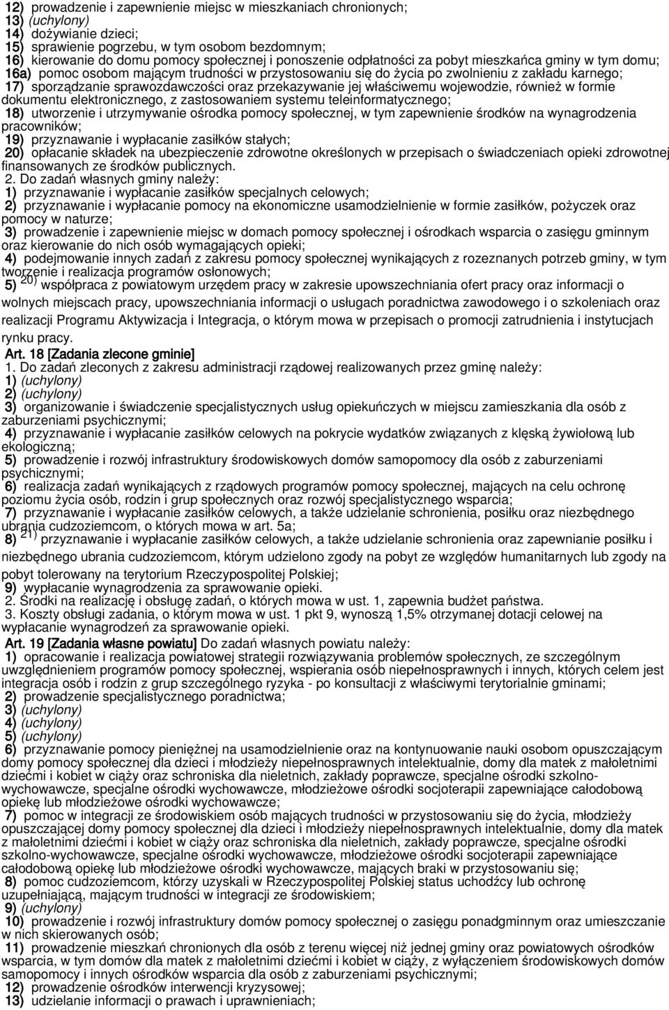 przekazywanie jej właściwemu wojewodzie, również w formie dokumentu elektronicznego, z zastosowaniem systemu teleinformatycznego; 18) utworzenie i utrzymywanie ośrodka pomocy społecznej, w tym