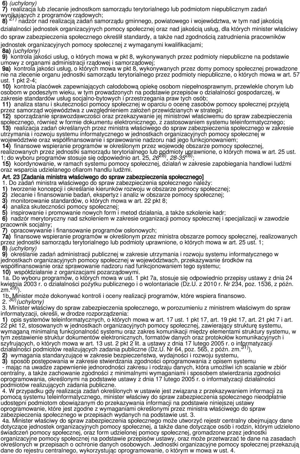 społecznego określił standardy, a także nad zgodnością zatrudnienia pracowników jednostek organizacyjnych pomocy społecznej z wymaganymi kwalifikacjami; 8a) (uchylony) 9) kontrola jakości usług, o