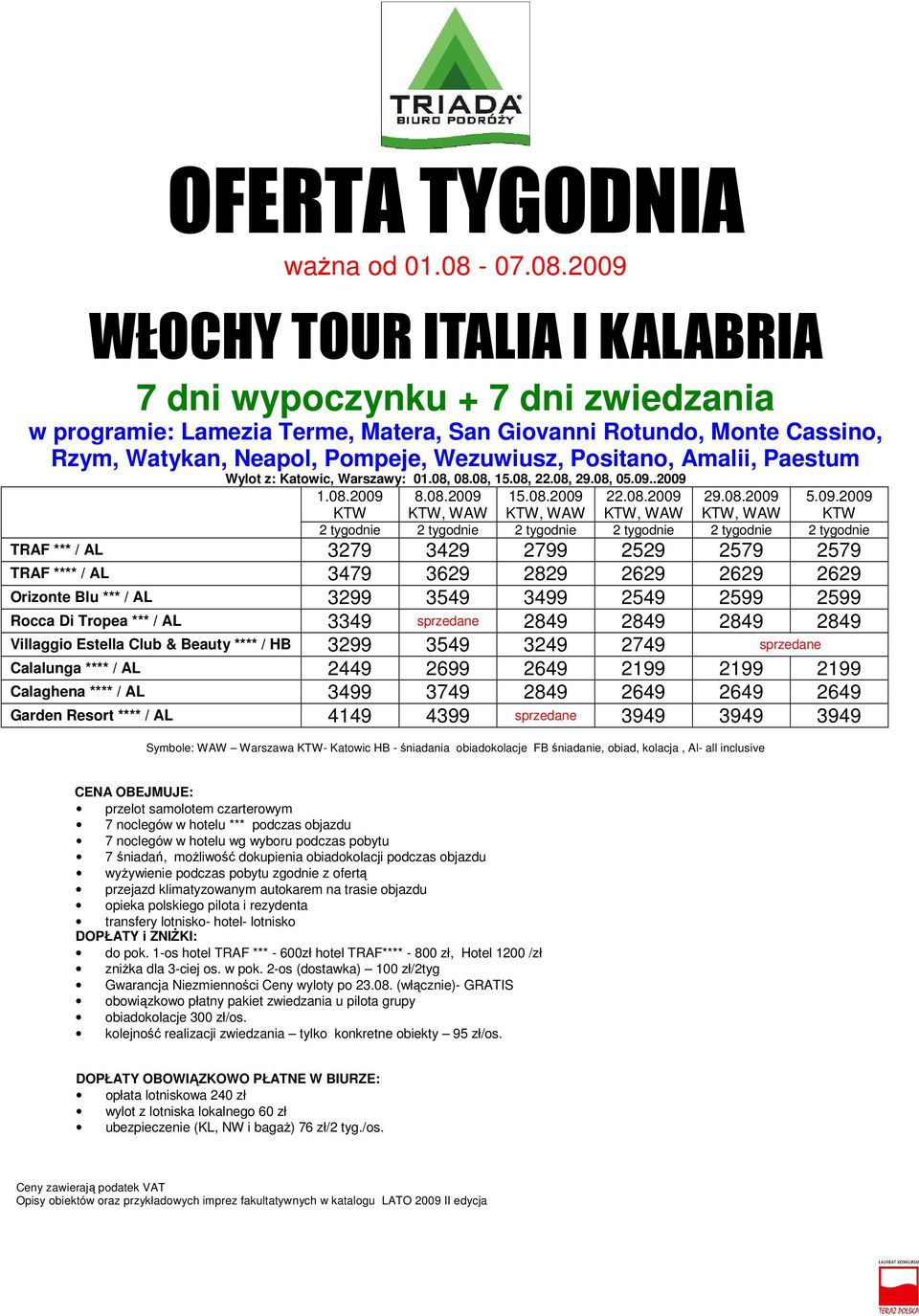 2009 WŁOCHY TOUR ITALIA I KALABRIA w programie: Lamezia Terme, Matera, San Giovanni Rotundo, Monte Cassino, Rzym, Watykan, Neapol, Pompeje, Wezuwiusz, Positano, Amalii, Paestum Wylot z: Katowic,