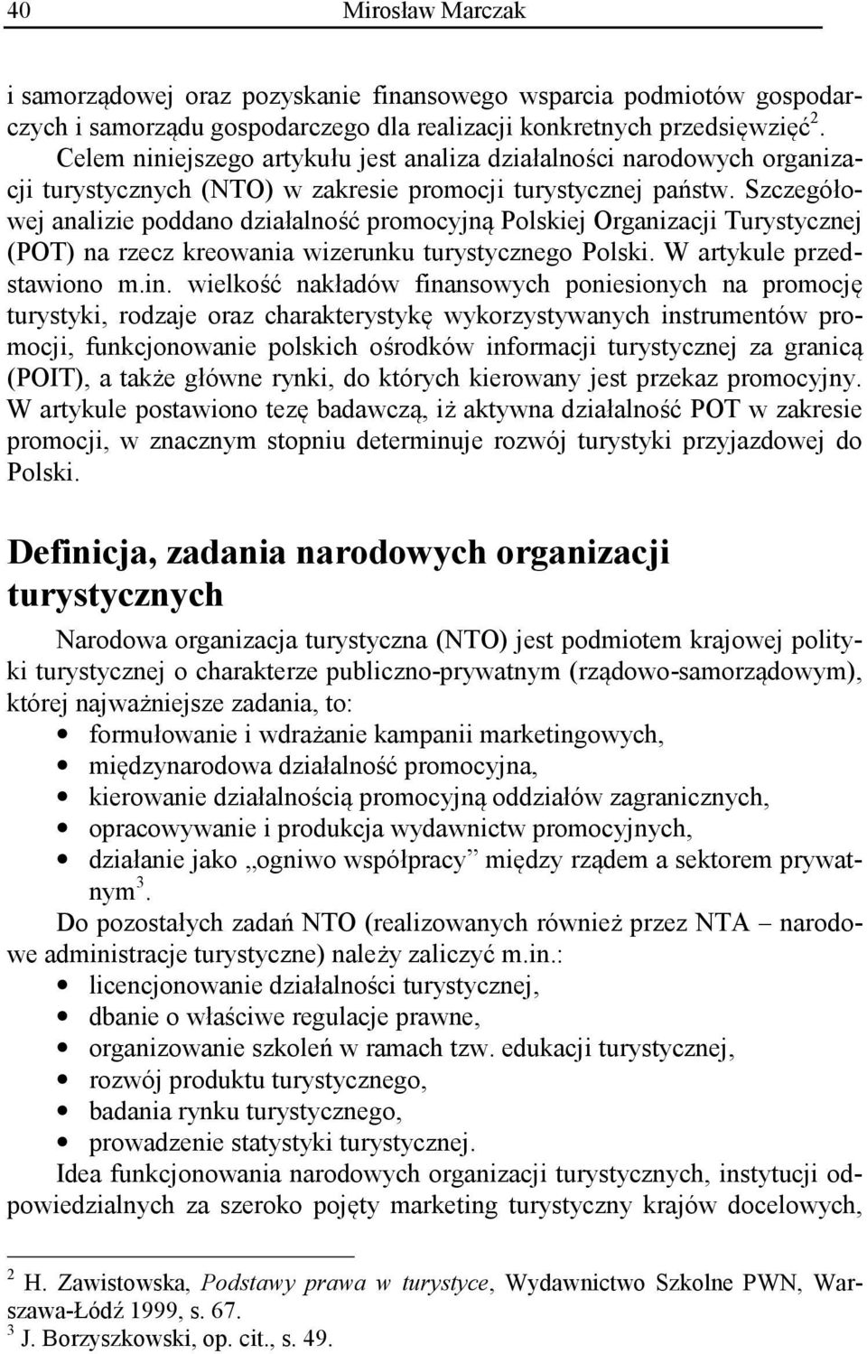 Szczegółowej analizie poddano działalność promocyjną Polskiej Organizacji Turystycznej (POT) na rzecz kreowania wizerunku turystycznego Polski. W artykule przedstawiono m.in.