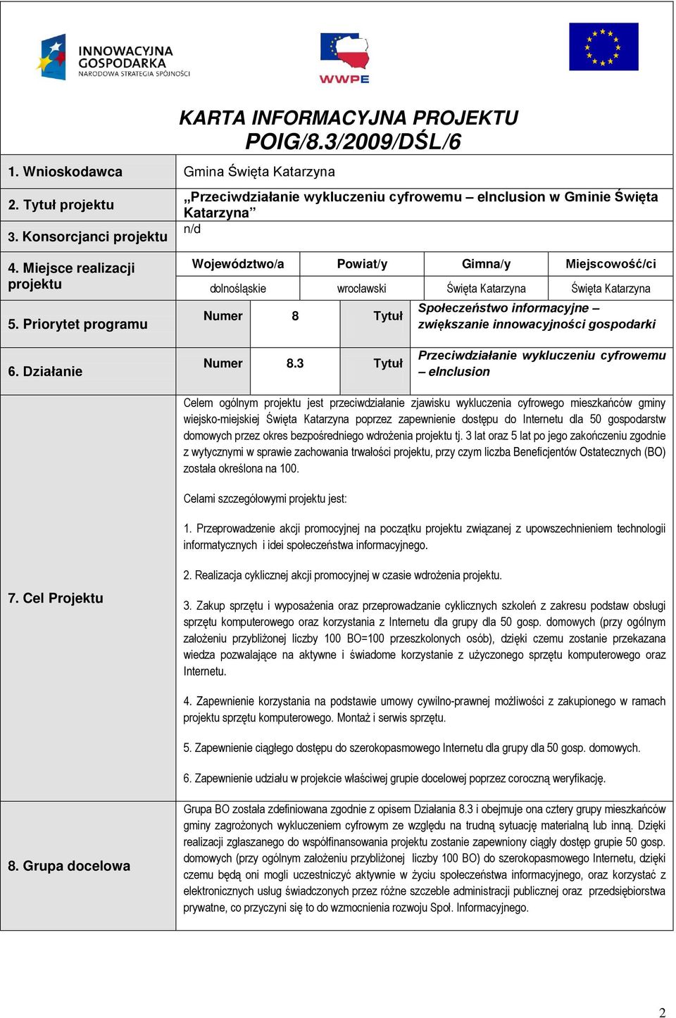 Priorytet programu Województwo/a Powiat/y Gimna/y Miejscowość/ci dolnośląskie wrocławski Święta Katarzyna Święta Katarzyna Numer 8 Tytuł Społeczeństwo informacyjne zwiększanie innowacyjności