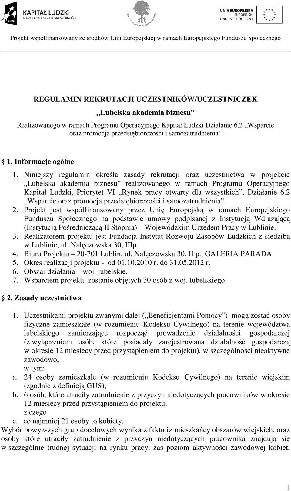 Niniejszy regulamin określa zasady rekrutacji oraz uczestnictwa w projekcie Lubelska akademia biznesu realizowanego w ramach Programu Operacyjnego Kapitał Ludzki, Priorytet VI Rynek pracy otwarty dla