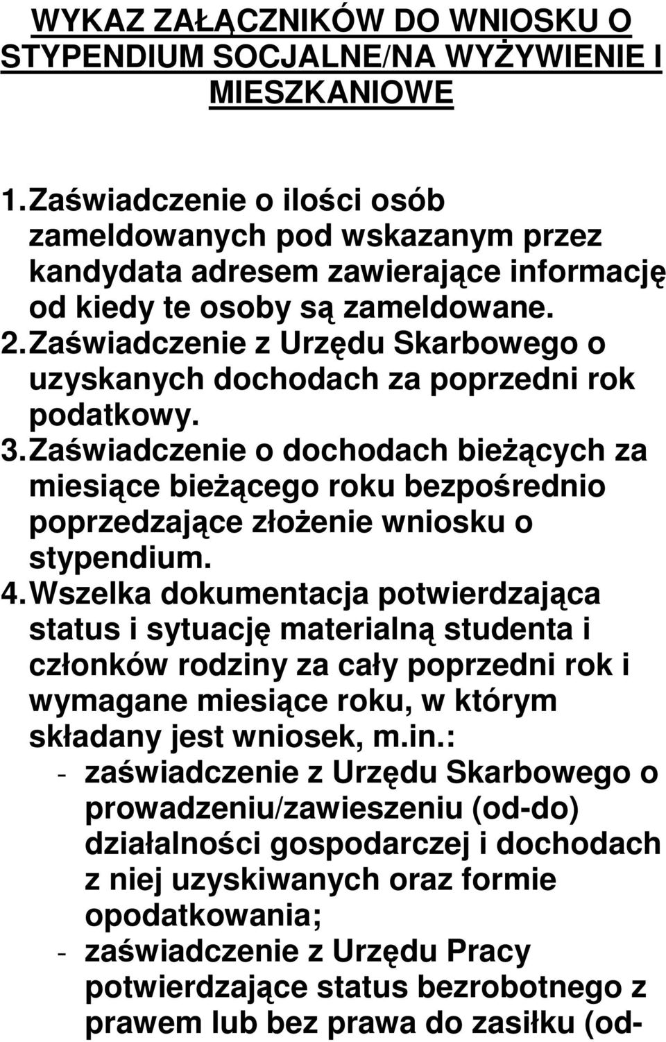 Zaświadczenie z Urzędu Skarbowego o uzyskanych dochodach za poprzedni rok podatkowy. 3.