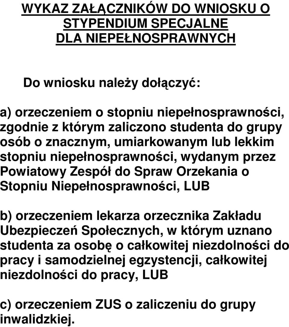 Spraw Orzekania o Stopniu Niepełnosprawności, LUB b) orzeczeniem lekarza orzecznika Zakładu Ubezpieczeń Społecznych, w którym uznano studenta za osobę