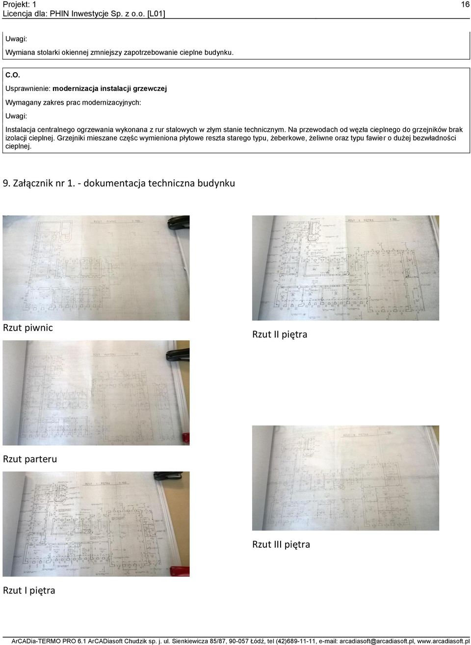 stalowych w złym stanie technicznym. Na przewodach od węzła cieplnego do grzejników brak izolacji cieplnej.