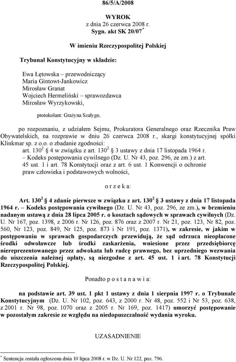 Szałygo, po rozpoznaniu, z udziałem Sejmu, Prokuratora Generalnego oraz Rzecznika Praw Obywatelskich, na rozprawie w dniu 26 czerwca 2008 r., skargi konstytucyjnej spółki Klinkmar sp. z o.o. o zbadanie zgodności: art.