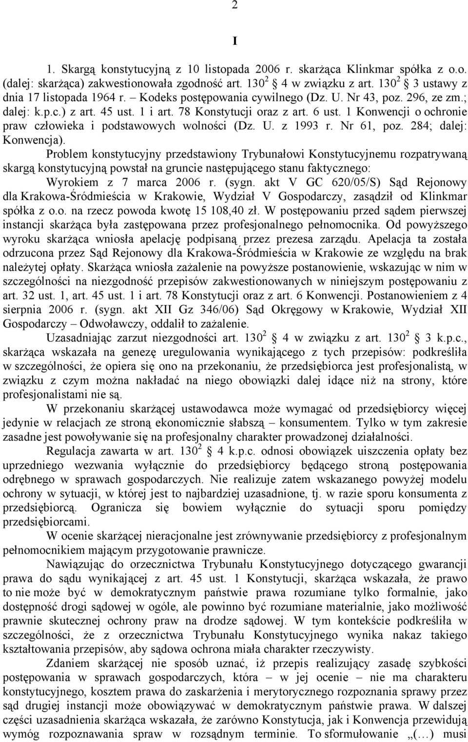 1 Konwencji o ochronie praw człowieka i podstawowych wolności (Dz. U. z 1993 r. Nr 61, poz. 284; dalej: Konwencja).