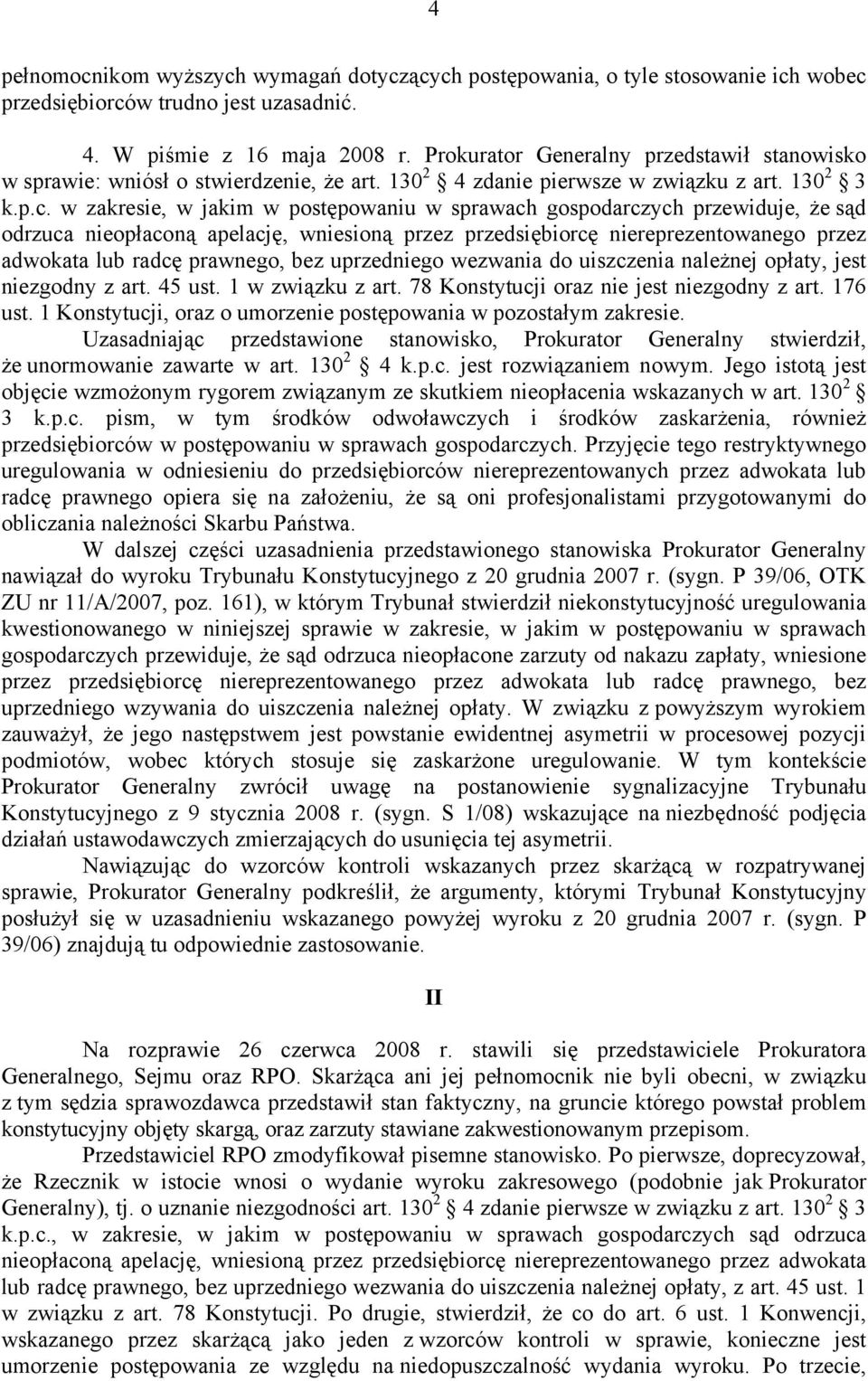 w zakresie, w jakim w postępowaniu w sprawach gospodarczych przewiduje, że sąd odrzuca nieopłaconą apelację, wniesioną przez przedsiębiorcę niereprezentowanego przez adwokata lub radcę prawnego, bez