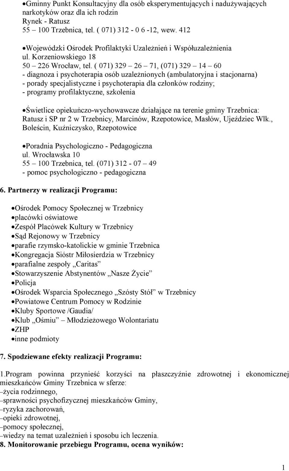 ( 071) 329 26 71, (071) 329 14 60 - diagnoza i psychoterapia osób uzależnionych (ambulatoryjna i stacjonarna) - porady specjalistyczne i psychoterapia dla członków rodziny; - programy profilaktyczne,