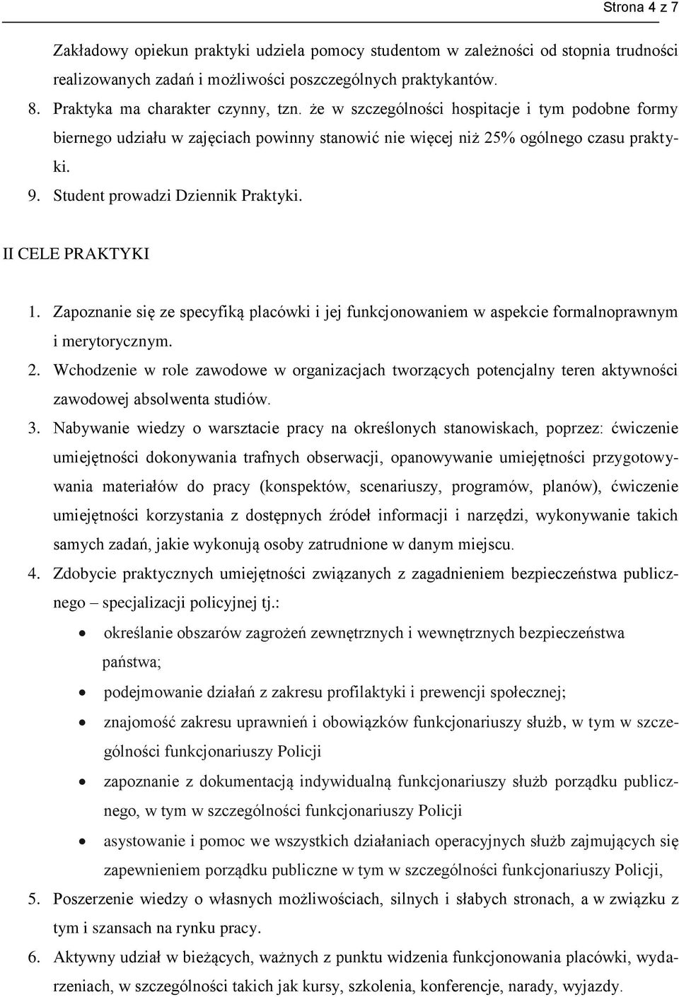 Zapoznanie się ze specyfiką placówki i jej funkcjonowaniem w aspekcie formalnoprawnym i merytorycznym. 2.