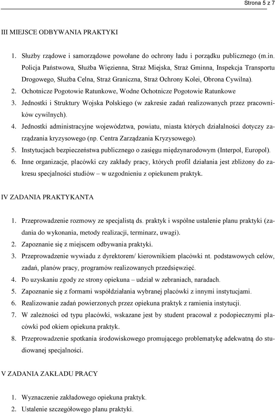 Ochotnicze Pogotowie Ratunkowe, Wodne Ochotnicze Pogotowie Ratunkowe 3. Jednostki i Struktury Wojska Polskiego (w zakresie zadań realizowanych przez pracowników cywilnych). 4.